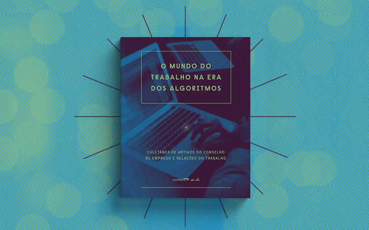 Colet&acirc;nea in&eacute;dita aborda novas din&acirc;micas do trabalho na era dos algoritmos