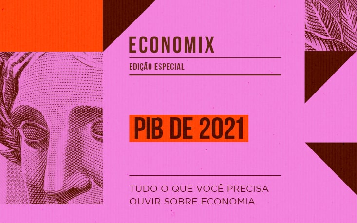 PIB cresce 4,6% em 2021 e recupera perdas causadas pela pandemia; entenda