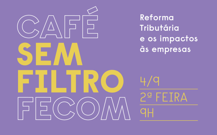 Reforma Tributária em ebulição no Café Sem Filtro Fecom; inscreva-se!